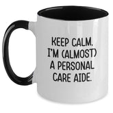 Funny Personal Care Aide Gifts, Keep Calm I'm (almost) A Personal Care Aide. Two Tone Coffee Mug, Birthday Unique Gifts from Friends, Family, Coworkers for Men, Women - Main